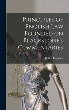 Principles of English law Founded on Blackstone's Commentaries - Campbell, Robert