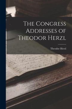 The Congress Addresses of Theodor Herzl - Herzl, Theodor