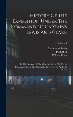 History Of The Expedition Under The Command Of Captains Lewis And Clark - Lewis, Meriwether; Clark, William; Allen, Paul