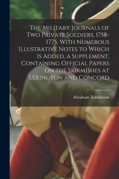 The Military Journals of Two Private Soldiers, 1758-1775, With Numerous Illustrative Notes to Which Is Added, a Supplement, Containing Official Papers - Tomlinson, Abraham