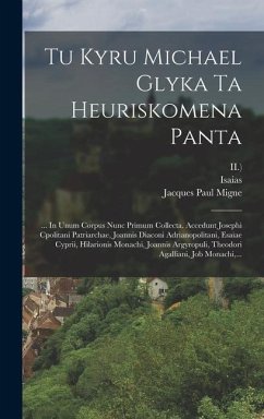 Tu Kyru Michael Glyka Ta Heuriskomena Panta: ... In Unum Corpus Nunc Primum Collecta. Accedunt Josephi Cpolitani Patriarchae, Joannis Diaconi Adrianop - (Glycas), Michael; (Constantinopolitanus, Josephus