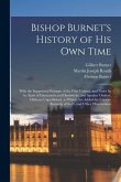 Bishop Burnet's History of His Own Time: With the Suppressed Passages of the First Volume, and Notes by the Earls of Dartmouth and Hardwicke, and Spea