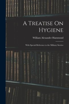 A Treatise On Hygiene: With Special Reference to the Military Service - Hammond, William Alexander