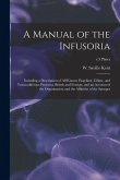 A Manual of the Infusoria: Including a Description of All Known Flagellate, Ciliate, and Tentaculiferous Protozoa, British and Foreign, and an Ac