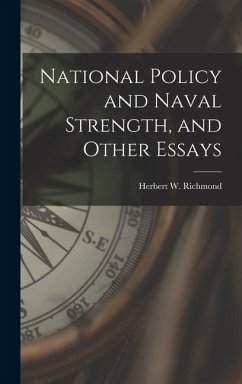 National Policy and Naval Strength, and Other Essays - Richmond, Herbert W