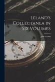 Leland'S Collectanea in Six Volumes