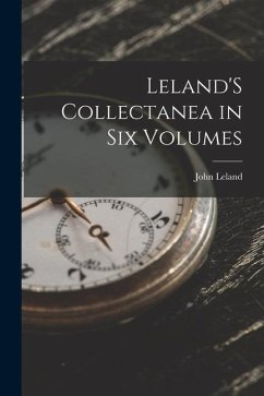 Leland'S Collectanea in Six Volumes - Leland, John