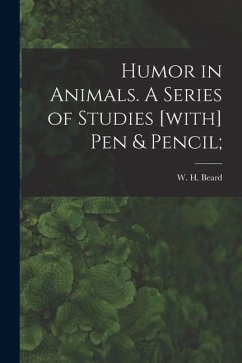 Humor in Animals. A Series of Studies [with] Pen & Pencil;