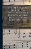 Chants populaires pour les écoles. Poésies de Maurice Bouchor. Mélodies recueillies et notées par Julien Tiersot