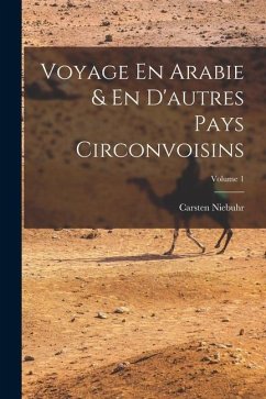 Voyage En Arabie & En D'autres Pays Circonvoisins; Volume 1 - Niebuhr, Carsten