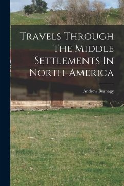 Travels Through The Middle Settlements In North-America - Burnagy, Andrew