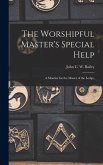 The Worshipful Master's Special Help; a Monitor for the Master of the Lodge;