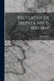 Recuerdos De Treinta Años, 1810-1840 Recuerdos De Treinta Años, 1810-1840