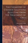 The Chemistry of Cyanide Solutions Resulting From the Treatment of Ores