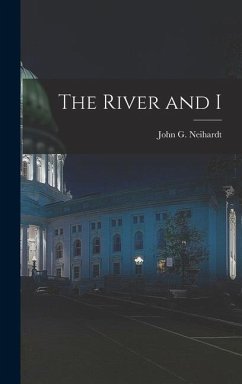 The River and I - Neihardt, John G.