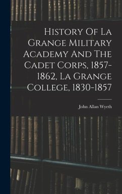History Of La Grange Military Academy And The Cadet Corps, 1857-1862, La Grange College, 1830-1857 - Wyeth, John Allan
