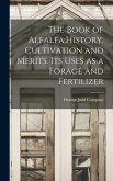 The Book of Alfalfa;History, Cultivation and Merits. Its Uses as a Forage and Fertilizer