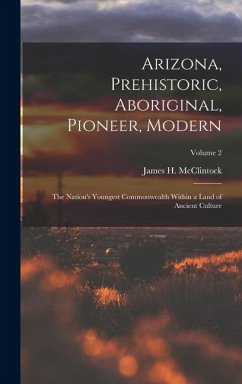 Arizona, Prehistoric, Aboriginal, Pioneer, Modern - McClintock, James H Arizona, Prehistoric, Aboriginal, Pioneer, Modern - McClintock, James H