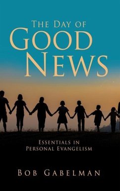 The Day of Good News: Essentials in Personal Evangelism - Gabelman, Bob