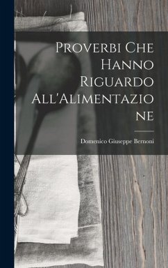 Proverbi Che Hanno Riguardo All'Alimentazione - Bernoni, Domenico Giuseppe