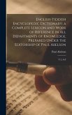 English-Yiddish Encyclopedic Dictionary; a Complete Lexicon and Work of Reference in all Departments of Knowledge. Prepared Under the Editorship of Paul Abelson