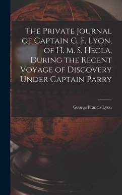 The Private Journal of Captain G. F. Lyon, of H. M. S. Hecla, During the Recent Voyage of Discovery Under Captain Parry - Lyon, George Francis