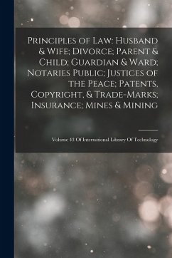 Principles of Law: Husband & Wife; Divorce; Parent & Child; Guardian & Ward; Notaries Public; Justices of the Peace; Patents, Copyright, - Anonymous