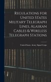 Regulations for United States Military Telegraph Lines, Alaskan Cables & Wireless Telegraph Stations