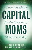 CapitalMoms: A Firm Foundation for All Seasons of Mompreneurship