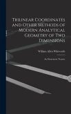 Trilinear Coordinates and Other Methods of Modern Analytical Geometry of Two Dimensions: An Elementary Treatise