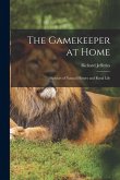 The Gamekeeper at Home: Sketches of Natural History and Rural Life The Gamekeeper at Home: Sketches of Natural History and Rural Life