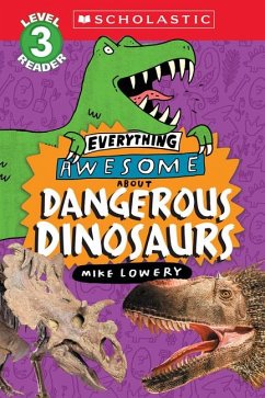 Everything Awesome About: Dangerous Dinosaurs (Scholastic Reader, Level 3) - Lowery, Mike