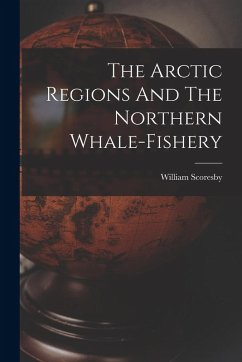 Cover The Arctic Regions And The Northern Whale-fishery