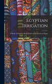 Egyptian Irrigation: A Study of Irrigation Methods and Administration in Egypt