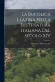 La Bucolica Llatina Nella Letteratura Italiana del Secolo XIV