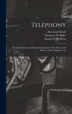 Telephony; a Comprehensive and Detailed Exposition of the Theory and Practice of the Telephone Art - McMeen, Samuel G