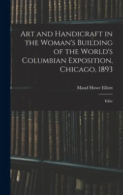 Cover Art and Handicraft in the Woman's Building of the World's Columbian Exposition, Chicago, 1893: Edite