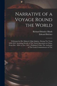 Narrative of a Voyage Round the World: Performed in Her Majesty's Ship Sulphur, During The Years 1836-1842, Including Details of The Naval Operations - Belcher, Edward; Hinds, Richard Brinsley