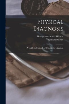 Physical Diagnosis; a Guide to Methods of Clinical Investigation - Gibson, George Alexander; Russell, William