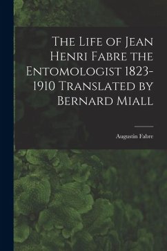 Cover The Life of Jean Henri Fabre the Entomologist 1823-1910 Translated by Bernard Miall