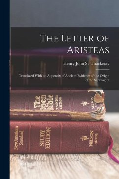 The Letter of Aristeas: Translated With an Appendix of Ancient Evidence of the Origin of the Septuagint - St Thackeray, Henry John