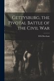 Gettysburg, the Pivotal Battle of the Civil War Gettysburg, the Pivotal Battle of the Civil War