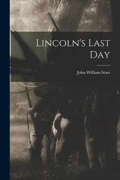 Lincoln's Last Day - Starr, John William