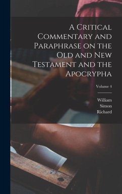 A Critical Commentary and Paraphrase on the Old and New Testament and the Apocrypha; Volume 4 - Pitman, John Rogers; Arnald, Richard; Lowman, Moses