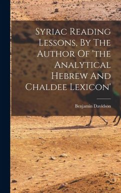 Syriac Reading Lessons, By The Author Of 'the Analytical Hebrew And Chaldee Lexicon' - Davidson, Benjamin