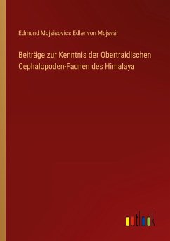 Beiträge zur Kenntnis der Obertraidischen Cephalopoden-Faunen des Himalaya - Mojsvár, Edmund Mojsisovics Edler von