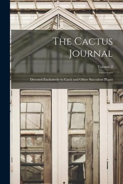 The Cactus Journal: Devoted Exclusively to Cacti and Other Succulent Plants; Volume 2 - Anonymous