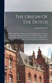 The Origin Of The Dutch: With A Sketch Of Their Language And Literature, And Short Examples, Tracing The Progress Of Their Tongue, And Its Dial