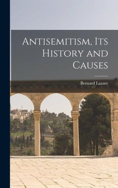 Antisemitism, Its History and Causes - Lazare, Bernard