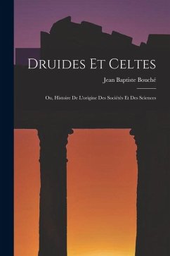 Druides Et Celtes - Bouché, Jean Baptiste